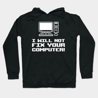 I Will Not Fix Your Computer! Hoodie